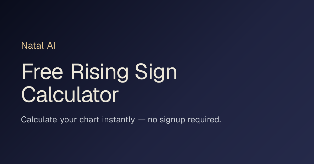 Free Rising Sign Calculator — Instant Ascendant | Natal AI | Natal AI